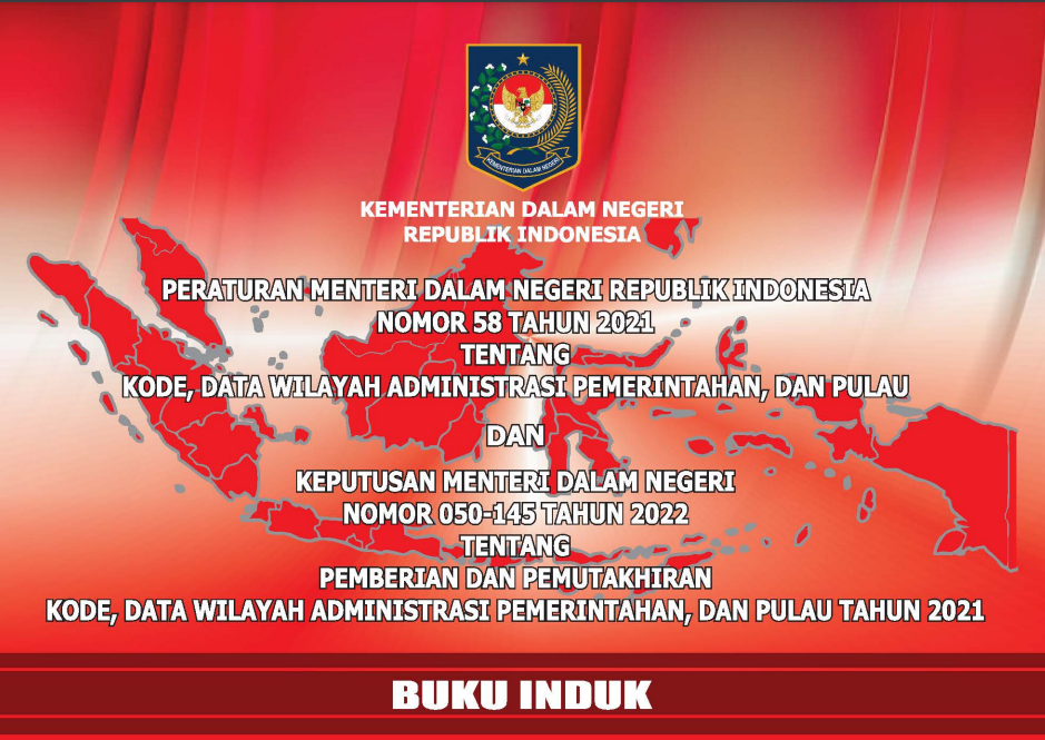PERATURAN MENTERI DALAM NEGERI REPUBLIK INDONESIA NOMOR 58 TAHUN 2021 TENTANG KODE, DATA WILAYAH ADMINISTRASI PEMERINTAHAN, DAN PULAU KEPUTUSAN MENTERI DALAM NEGERI NOMOR 050-145 TAHUN 2022